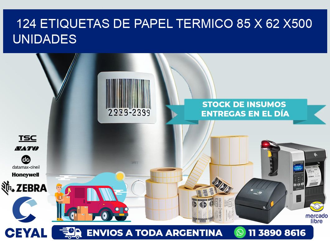 124 ETIQUETAS DE PAPEL TERMICO 85 x 62 x500 UNIDADES