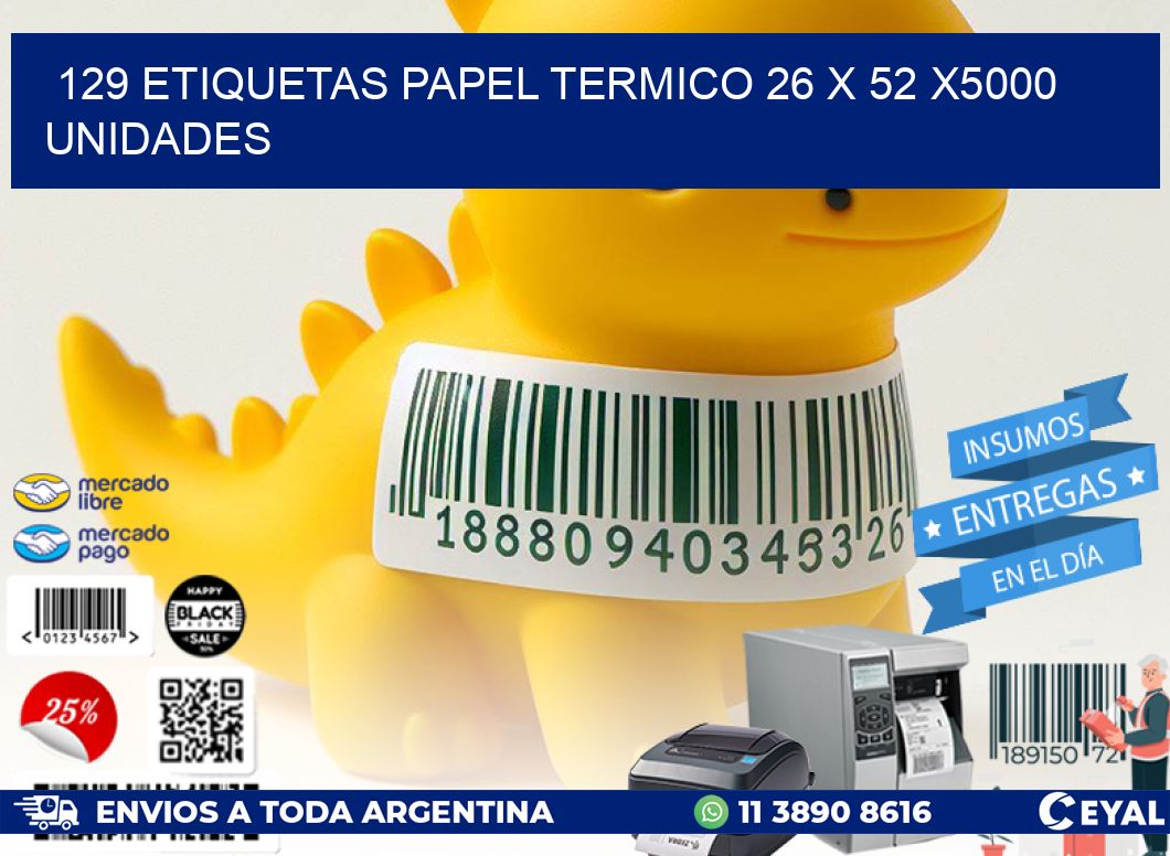 129 ETIQUETAS PAPEL TERMICO 26 x 52 X5000 UNIDADES