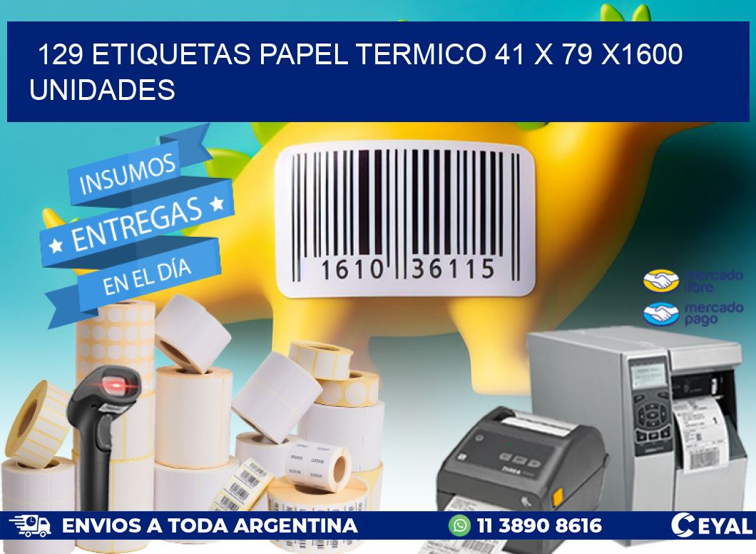 129 ETIQUETAS PAPEL TERMICO 41 x 79 X1600 UNIDADES