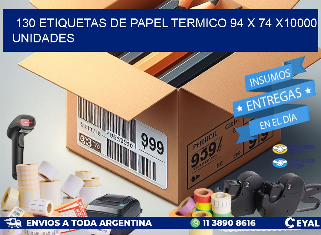 130 ETIQUETAS DE PAPEL TERMICO 94 x 74 X10000 UNIDADES