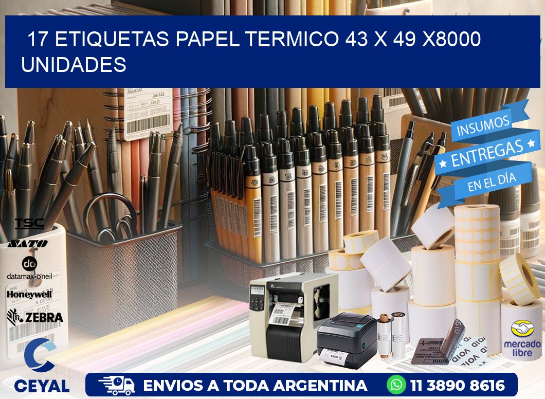 17 ETIQUETAS PAPEL TERMICO 43 x 49 X8000 UNIDADES