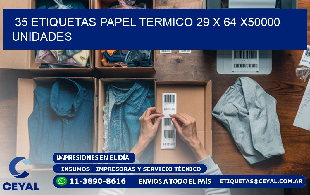 35 ETIQUETAS PAPEL TERMICO 29 x 64 X50000 UNIDADES