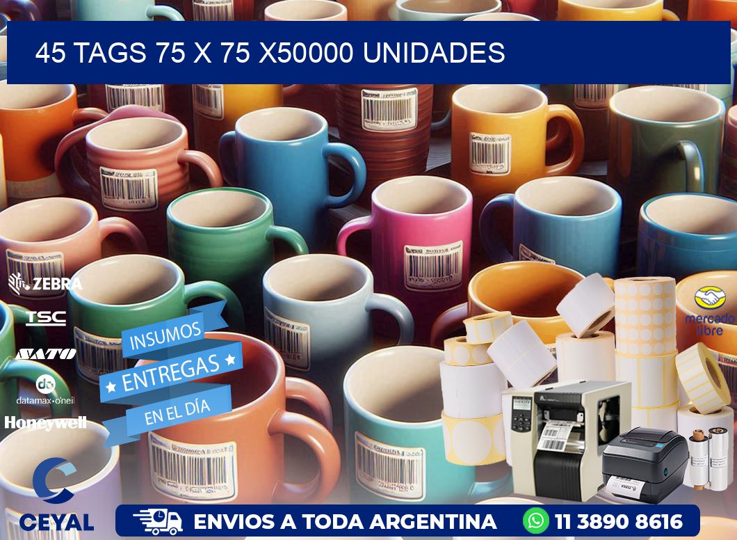 45 TAGS 75 x 75 X50000 UNIDADES