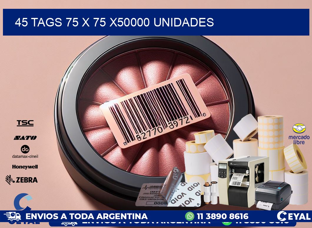 45 TAGS 75 x 75 X50000 UNIDADES