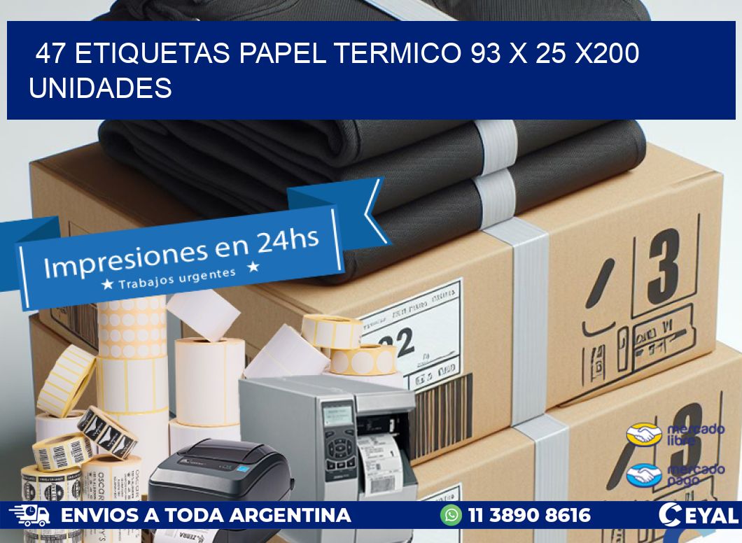 47 ETIQUETAS PAPEL TERMICO 93 x 25 x200 UNIDADES