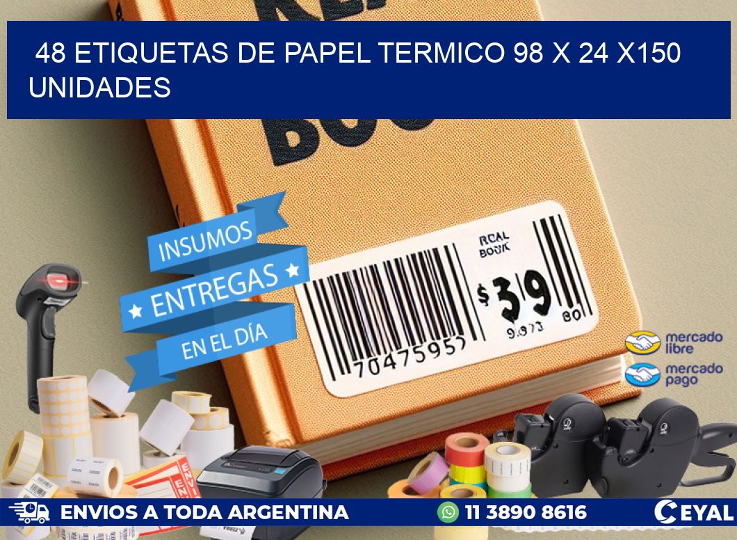 48 ETIQUETAS DE PAPEL TERMICO 98 x 24 x150 UNIDADES