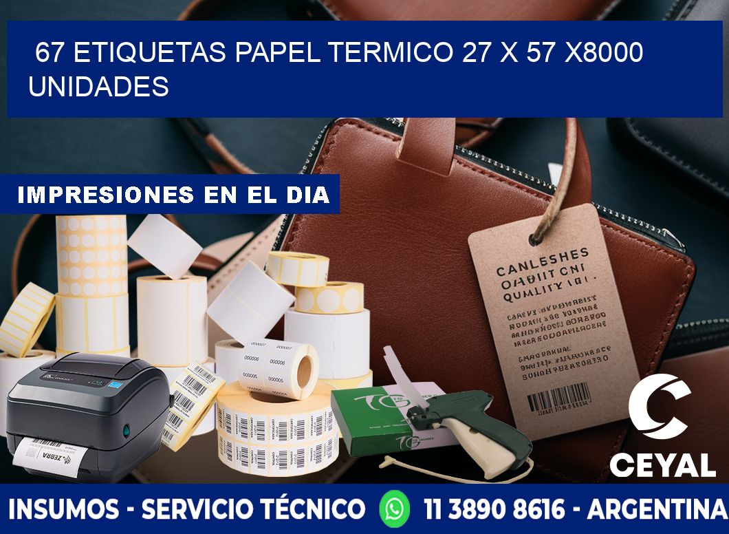 67 ETIQUETAS PAPEL TERMICO 27 x 57 X8000 UNIDADES