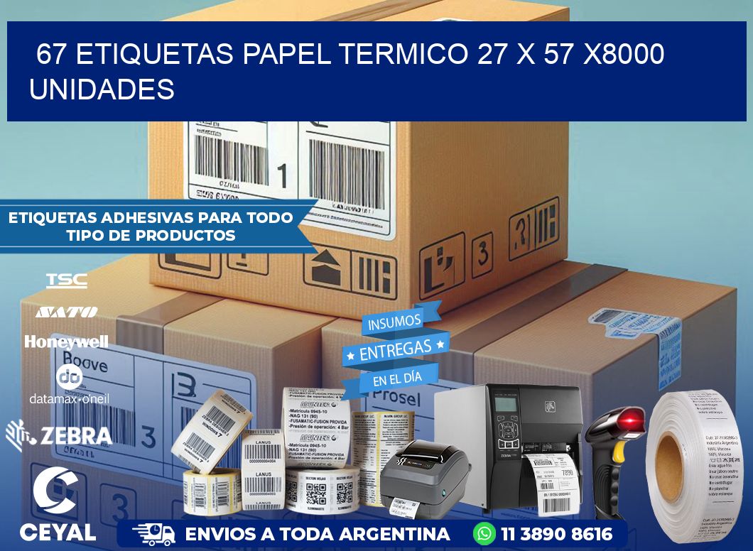 67 ETIQUETAS PAPEL TERMICO 27 x 57 X8000 UNIDADES