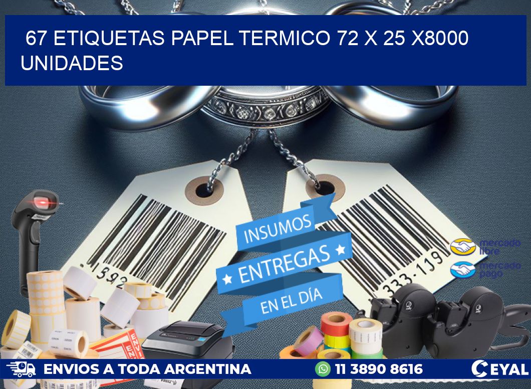 67 ETIQUETAS PAPEL TERMICO 72 x 25 X8000 UNIDADES