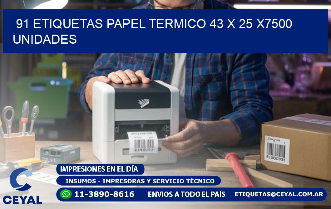 91 ETIQUETAS PAPEL TERMICO 43 x 25 X7500 UNIDADES