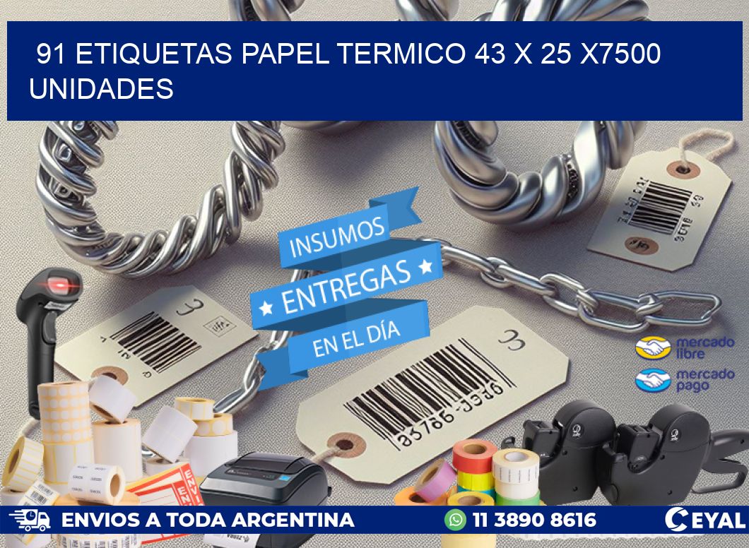 91 ETIQUETAS PAPEL TERMICO 43 x 25 X7500 UNIDADES