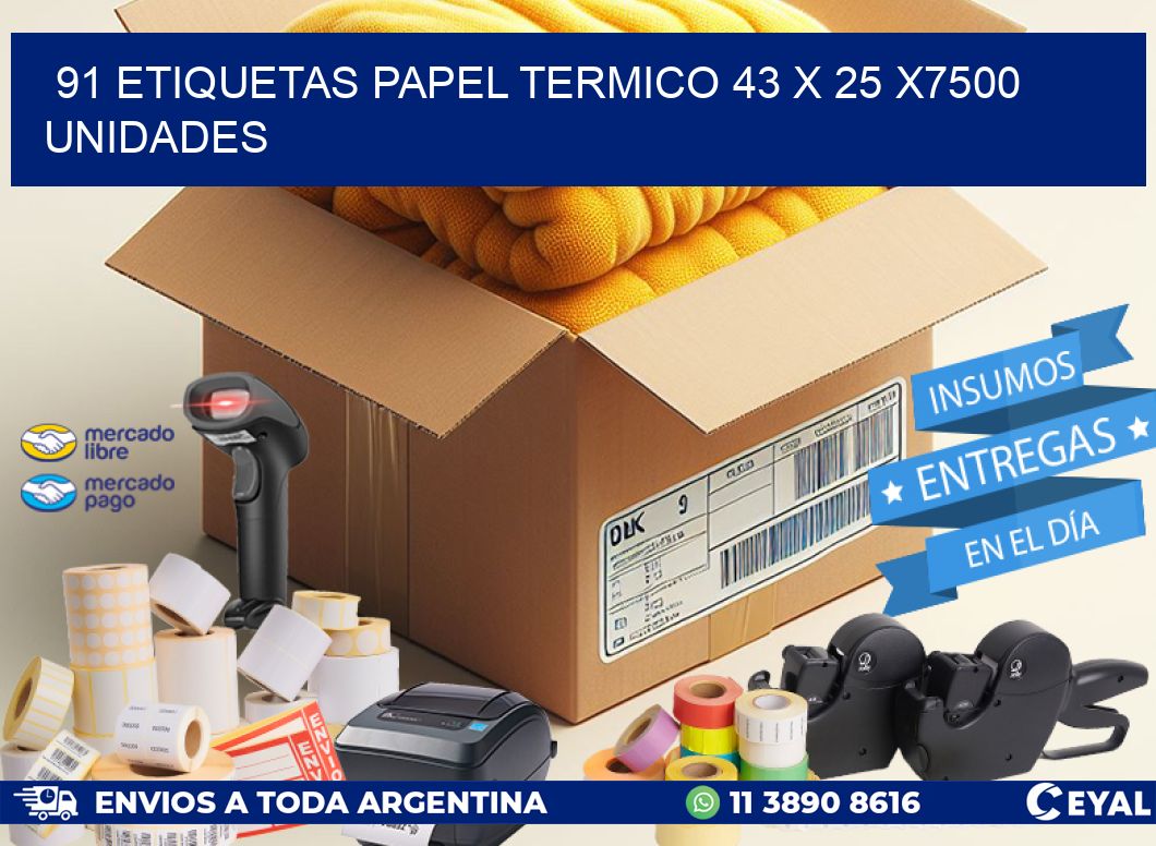 91 ETIQUETAS PAPEL TERMICO 43 x 25 X7500 UNIDADES