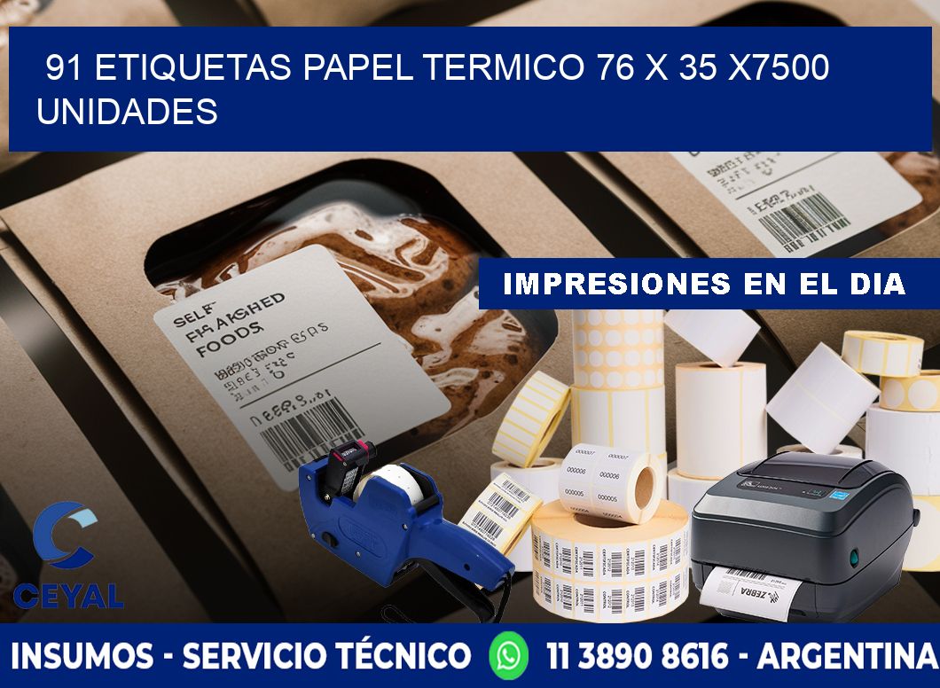 91 ETIQUETAS PAPEL TERMICO 76 x 35 X7500 UNIDADES