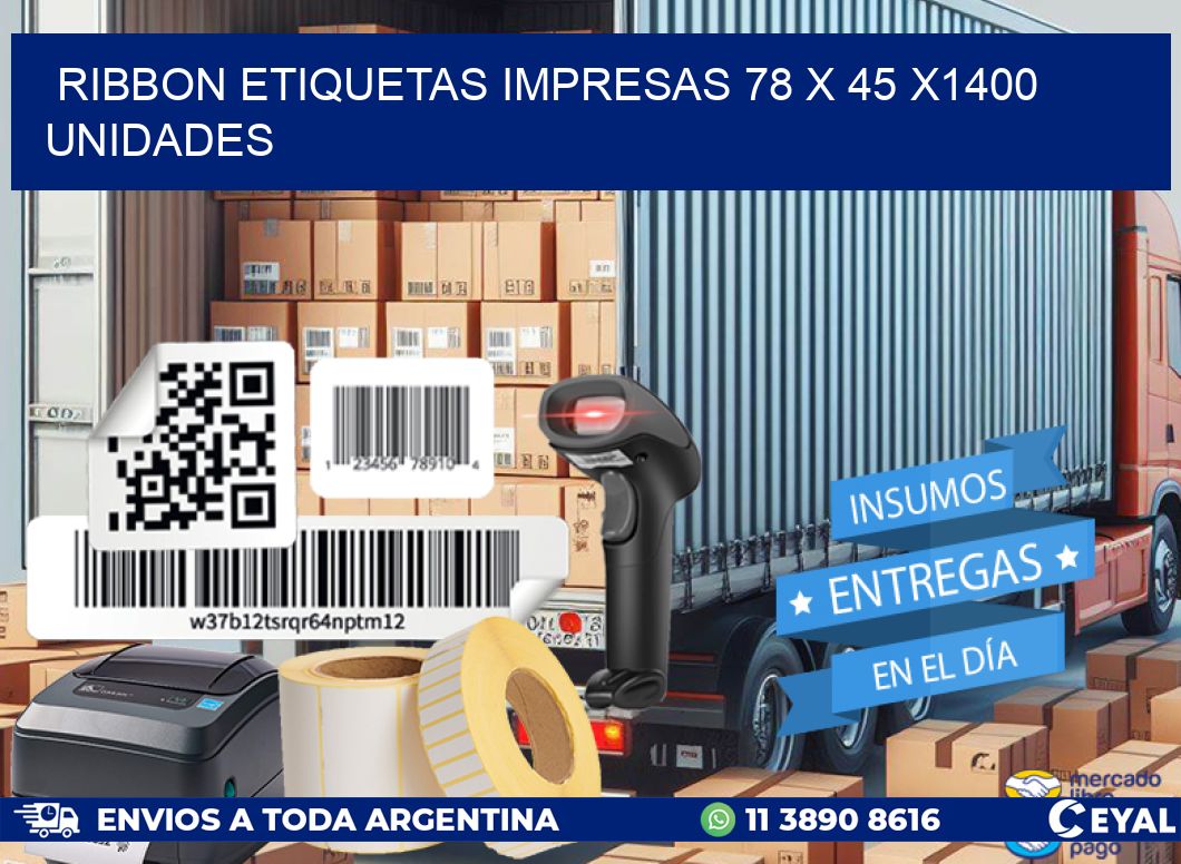 RIBBON ETIQUETAS IMPRESAS 78 x 45 X1400 UNIDADES