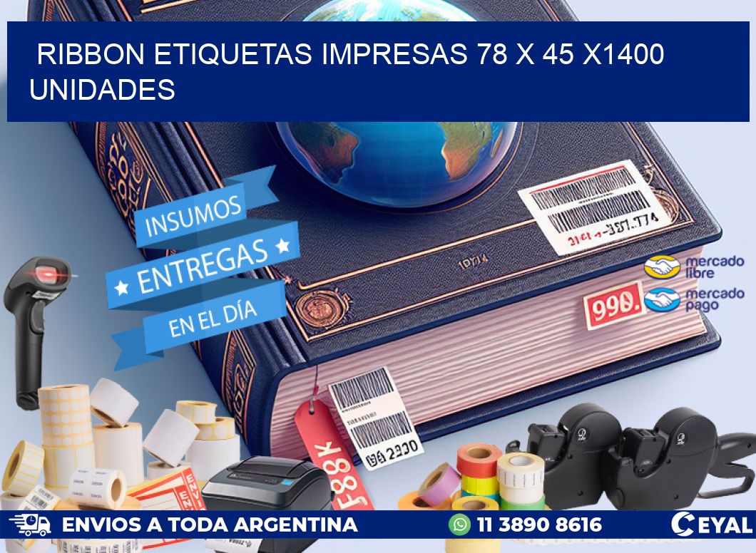 RIBBON ETIQUETAS IMPRESAS 78 x 45 X1400 UNIDADES