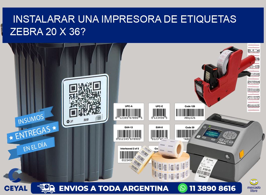 instalarar una Impresora de etiquetas Zebra 20 x 36?