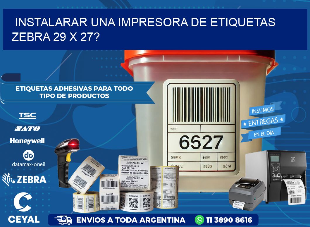 instalarar una Impresora de etiquetas Zebra 29 x 27?