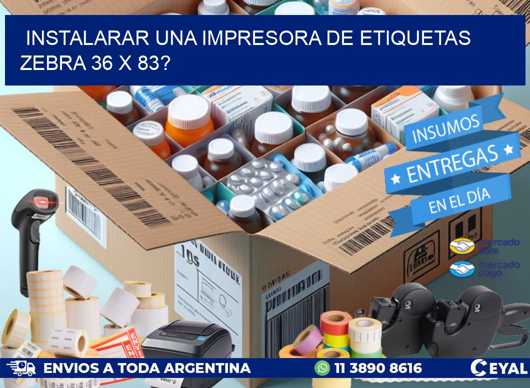 instalarar una Impresora de etiquetas Zebra 36 x 83?