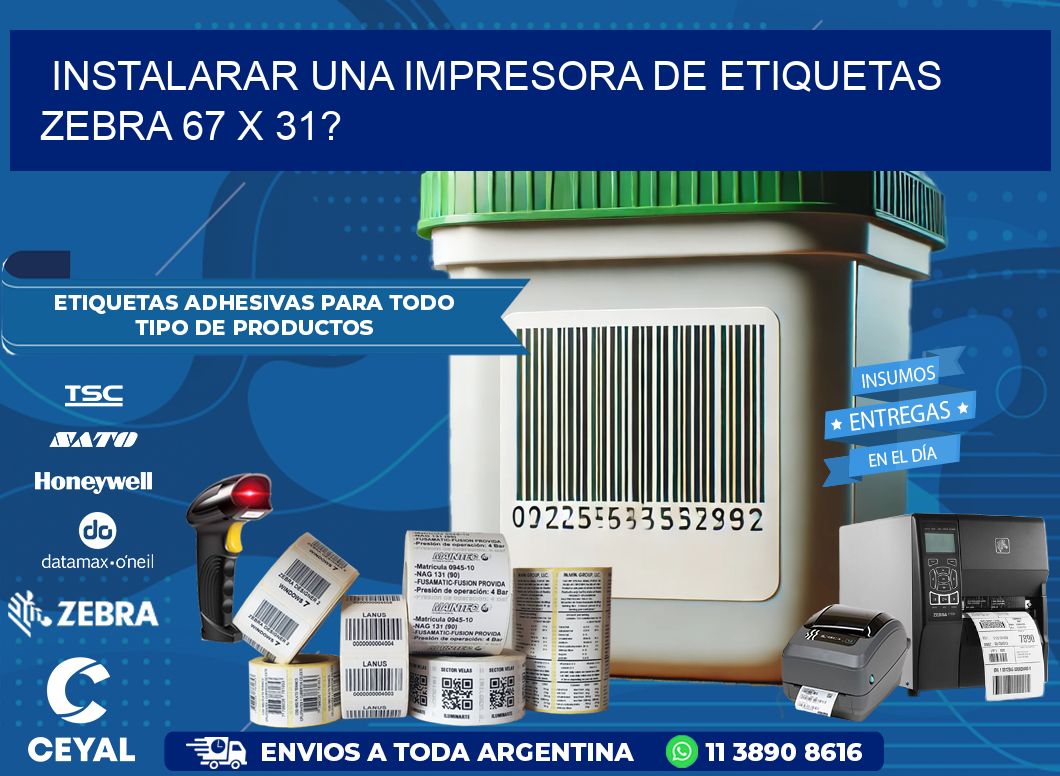 instalarar una Impresora de etiquetas Zebra 67 x 31?