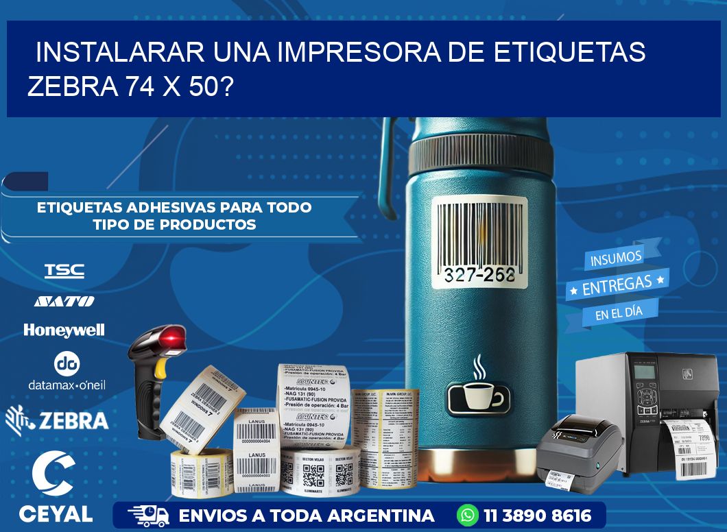 instalarar una Impresora de etiquetas Zebra 74 x 50?