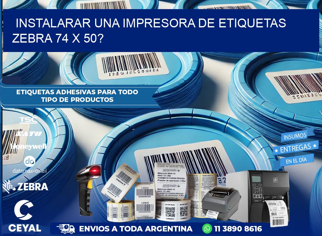 instalarar una Impresora de etiquetas Zebra 74 x 50?