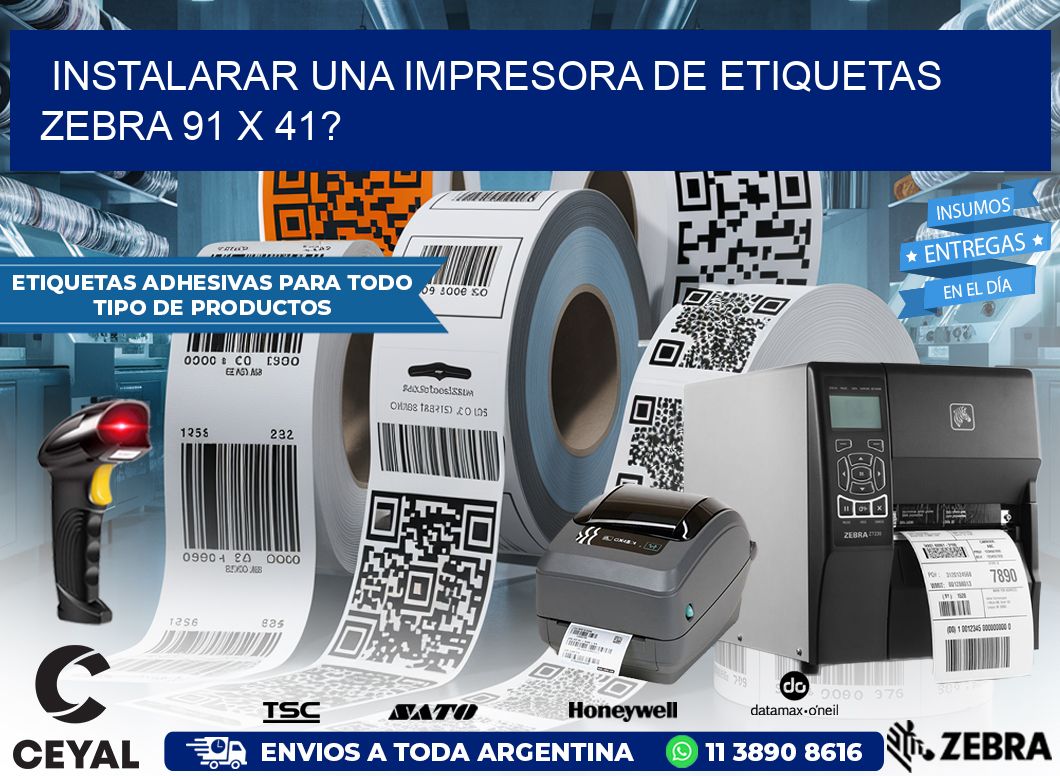 instalarar una Impresora de etiquetas Zebra 91 x 41?