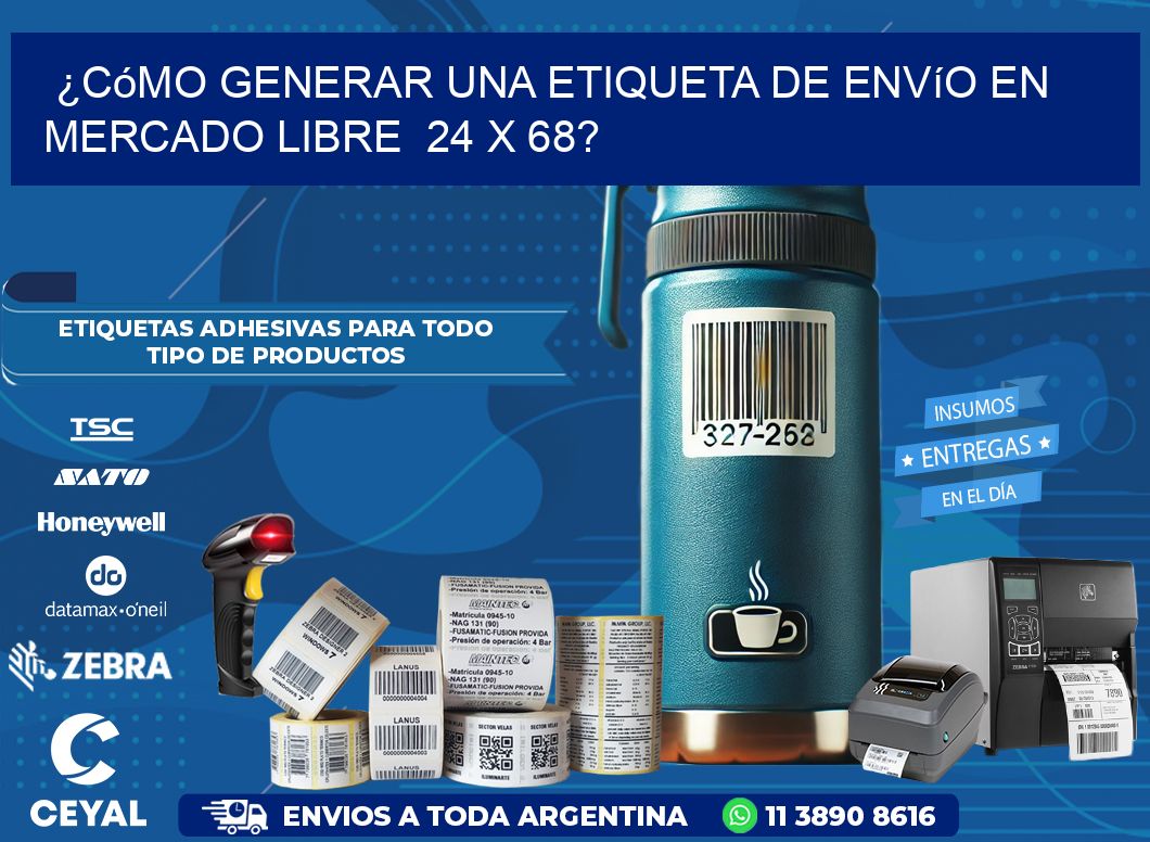 ¿Cómo generar una etiqueta de envío en Mercado Libre  24 x 68?