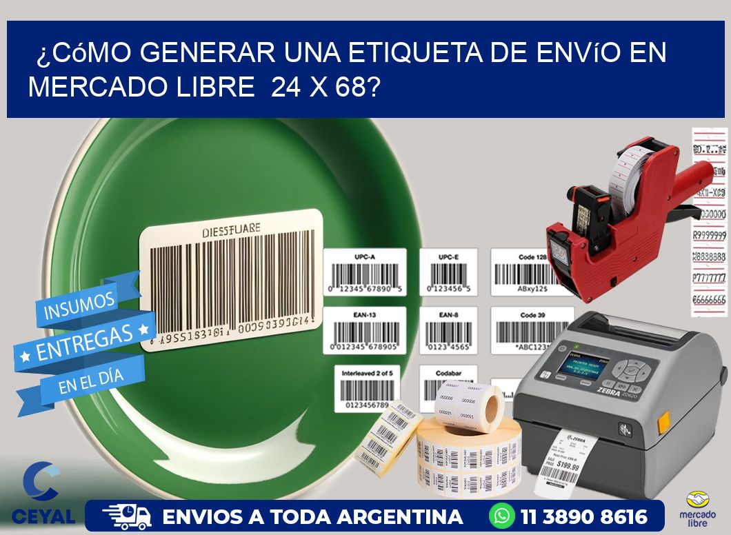 ¿Cómo generar una etiqueta de envío en Mercado Libre  24 x 68?