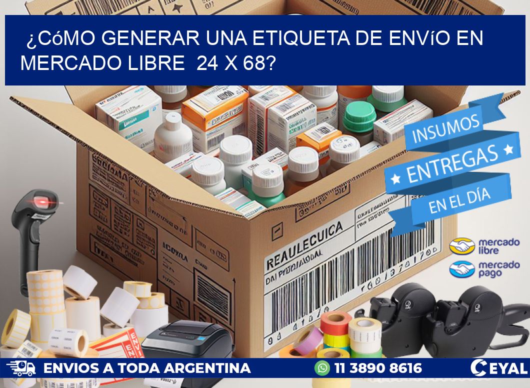 ¿Cómo generar una etiqueta de envío en Mercado Libre  24 x 68?