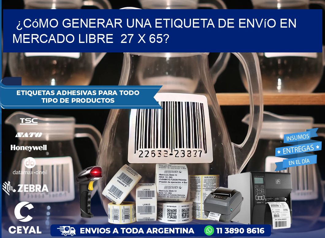 ¿Cómo generar una etiqueta de envío en Mercado Libre  27 x 65?