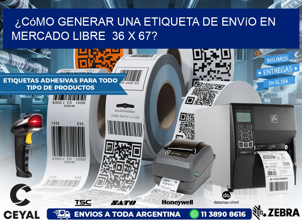 ¿Cómo generar una etiqueta de envío en Mercado Libre  36 x 67?