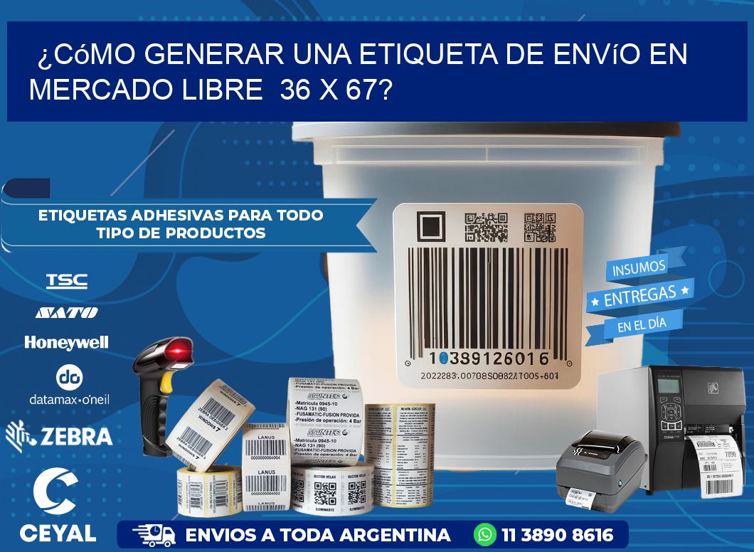 ¿Cómo generar una etiqueta de envío en Mercado Libre  36 x 67?