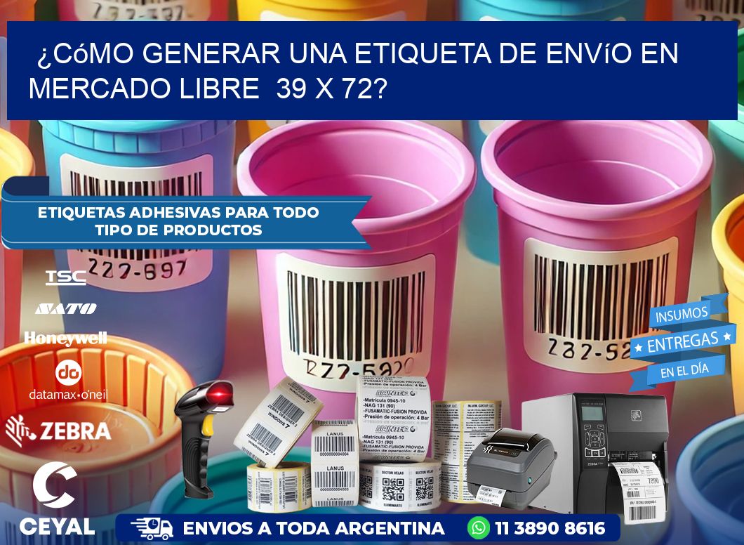 ¿Cómo generar una etiqueta de envío en Mercado Libre  39 x 72?