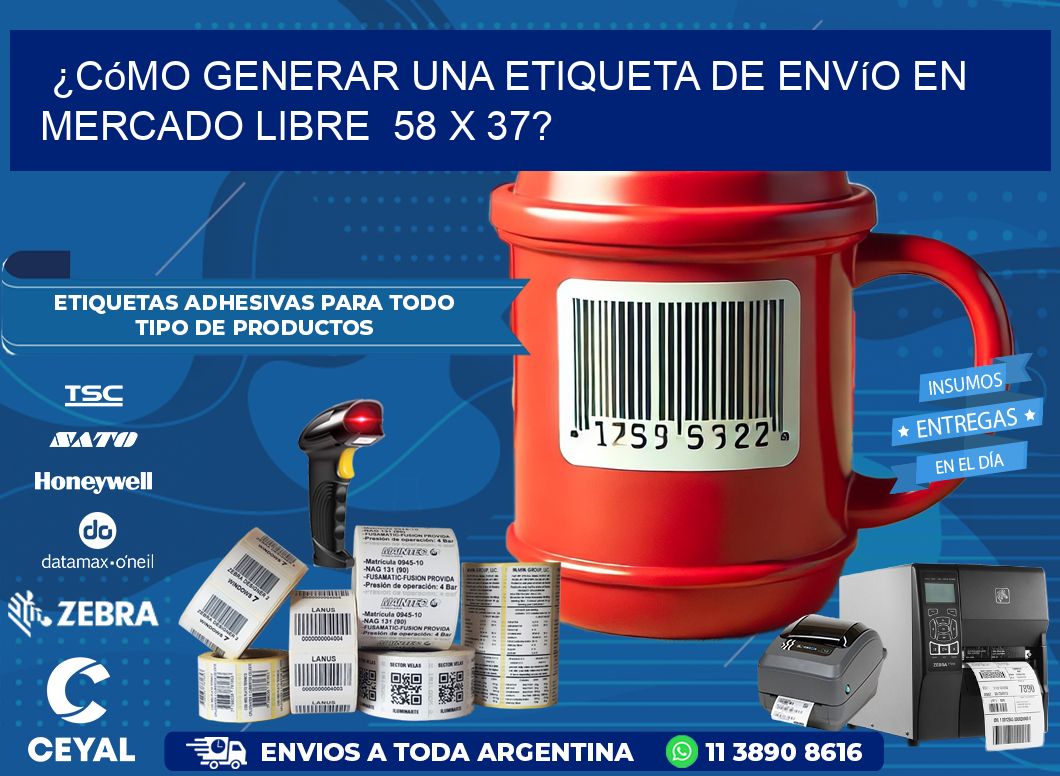 ¿Cómo generar una etiqueta de envío en Mercado Libre  58 x 37?