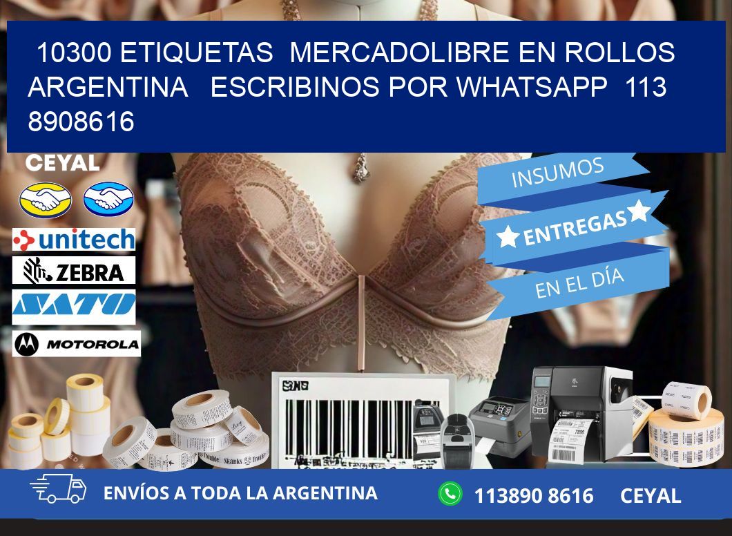 10300 ETIQUETAS  MERCADOLIBRE EN ROLLOS ARGENTINA   ESCRIBINOS POR WHATSAPP  113 8908616