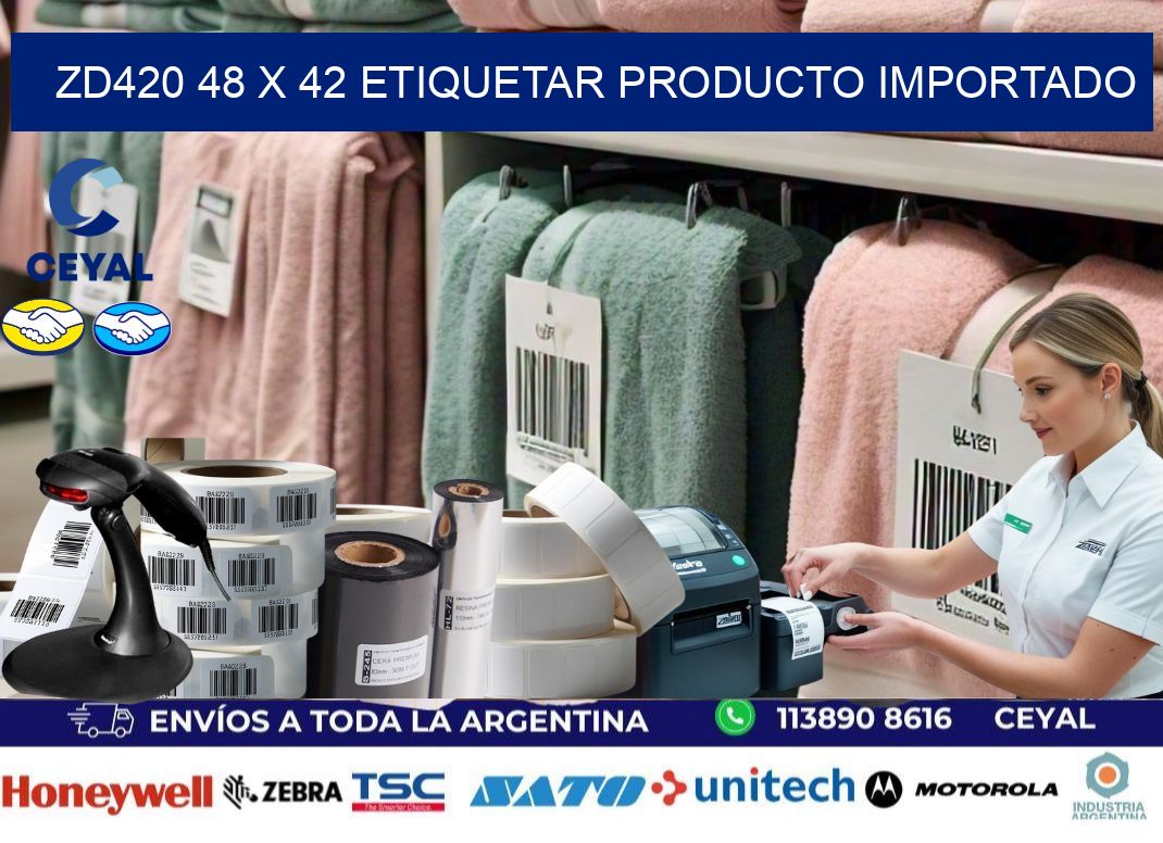 ZD420 48 x 42 ETIQUETAR PRODUCTO IMPORTADO