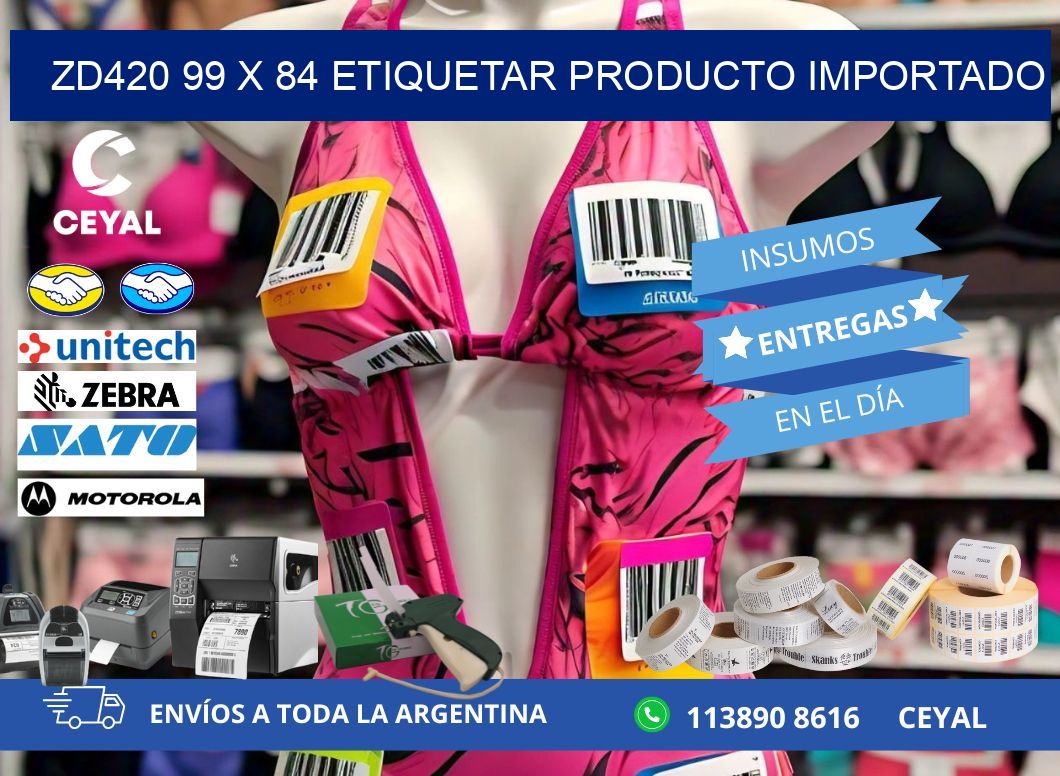 ZD420 99 x 84 ETIQUETAR PRODUCTO IMPORTADO