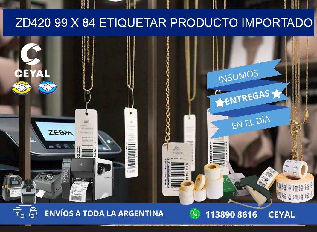 ZD420 99 x 84 ETIQUETAR PRODUCTO IMPORTADO