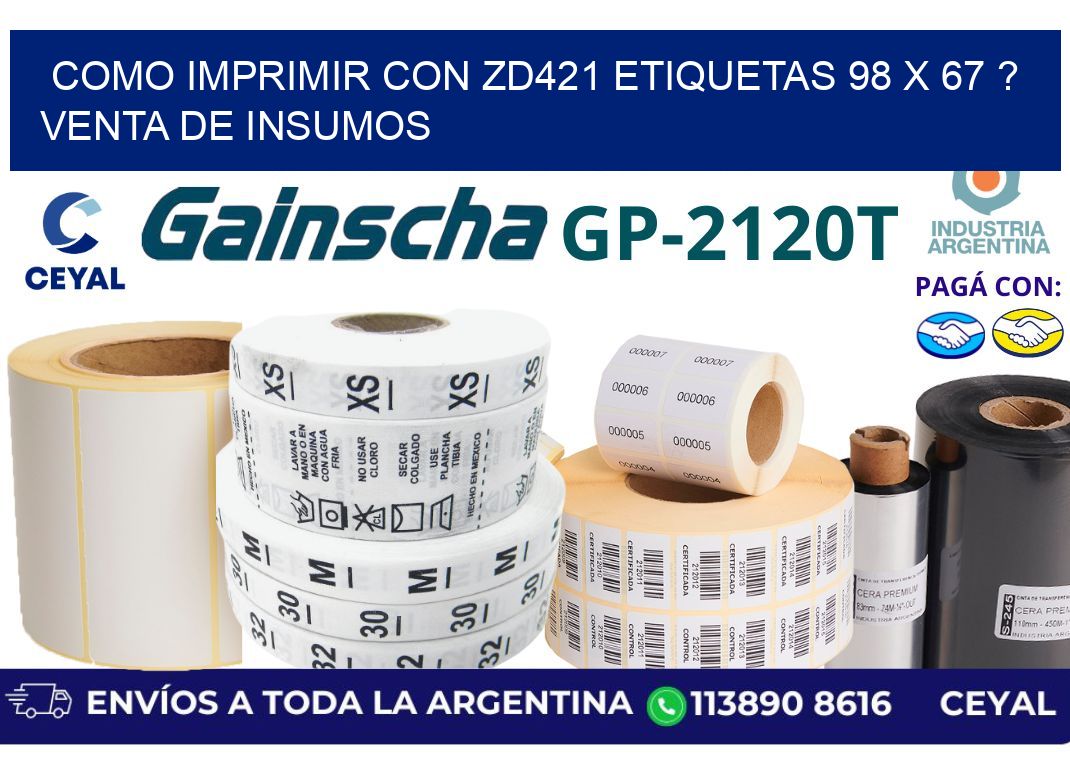 como imprimir con zd421 etiquetas 98 x 67 ? Venta de insumos