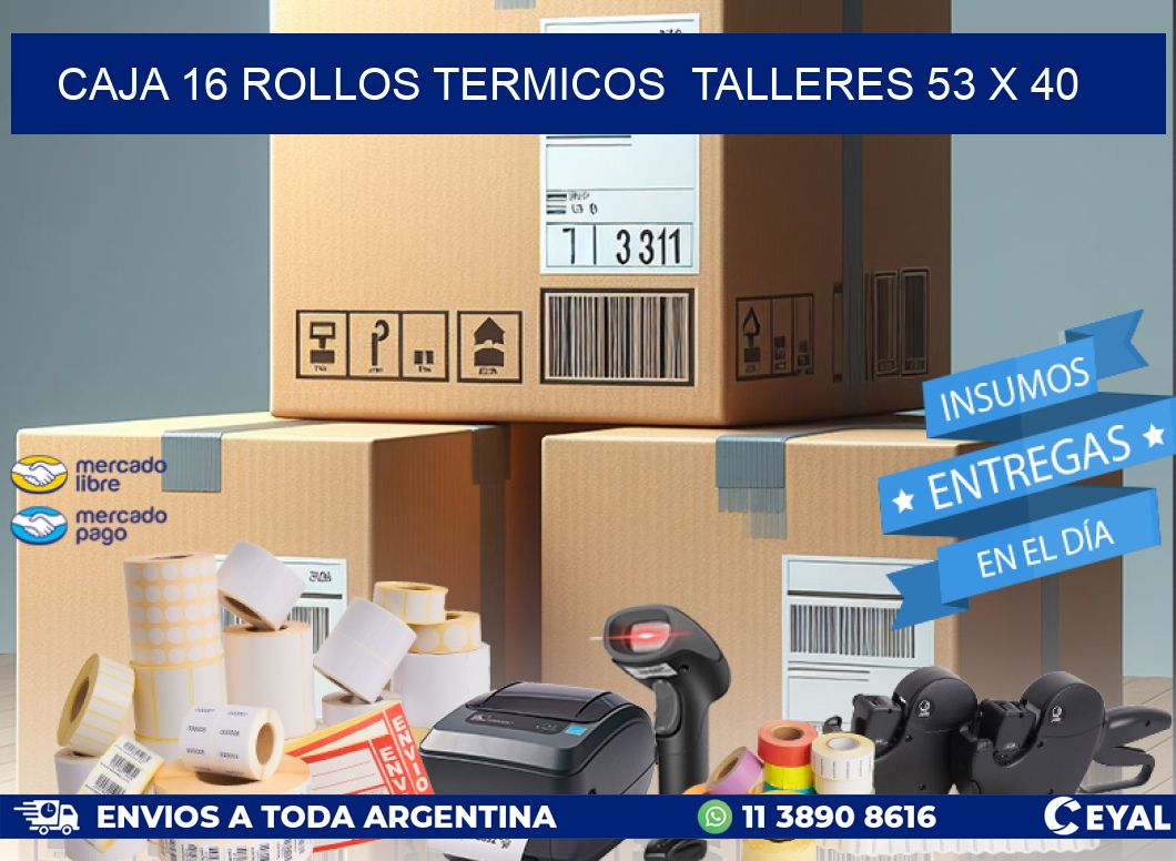 CAJA 16 ROLLOS TERMICOS  TALLERES 53 x 40