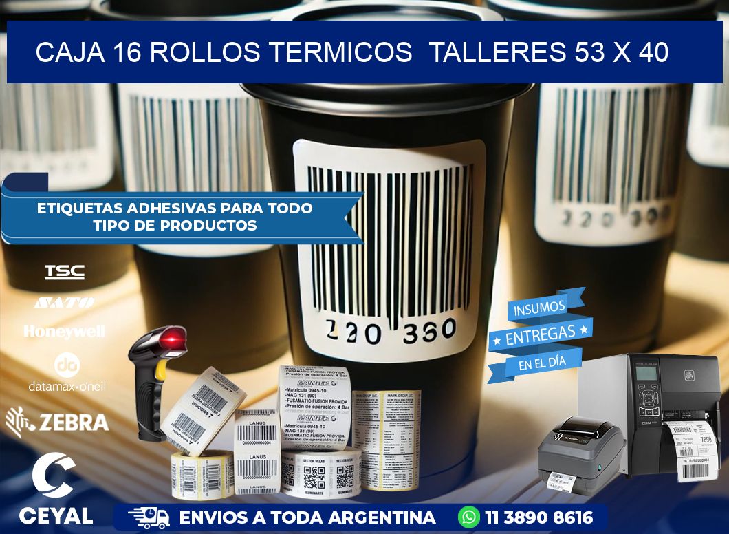 CAJA 16 ROLLOS TERMICOS  TALLERES 53 x 40