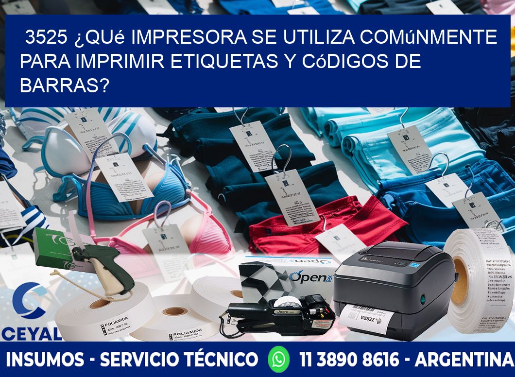 3525 ¿Qué impresora se utiliza comúnmente para imprimir etiquetas y códigos de barras?