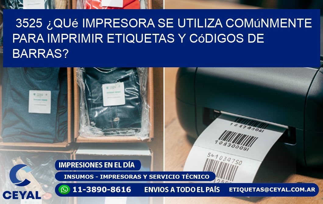 3525 ¿Qué impresora se utiliza comúnmente para imprimir etiquetas y códigos de barras?