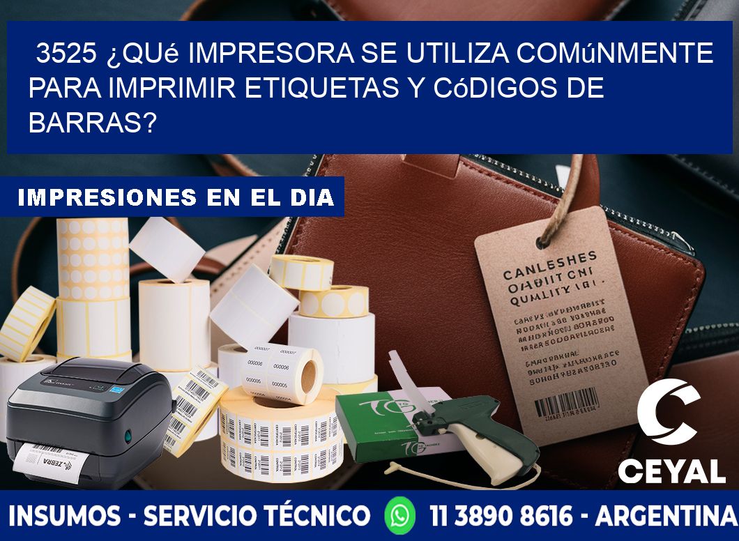 3525 ¿Qué impresora se utiliza comúnmente para imprimir etiquetas y códigos de barras?