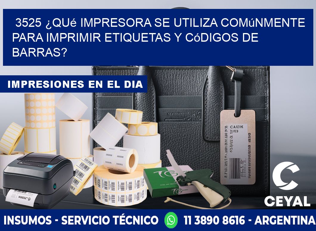 3525 ¿Qué impresora se utiliza comúnmente para imprimir etiquetas y códigos de barras?