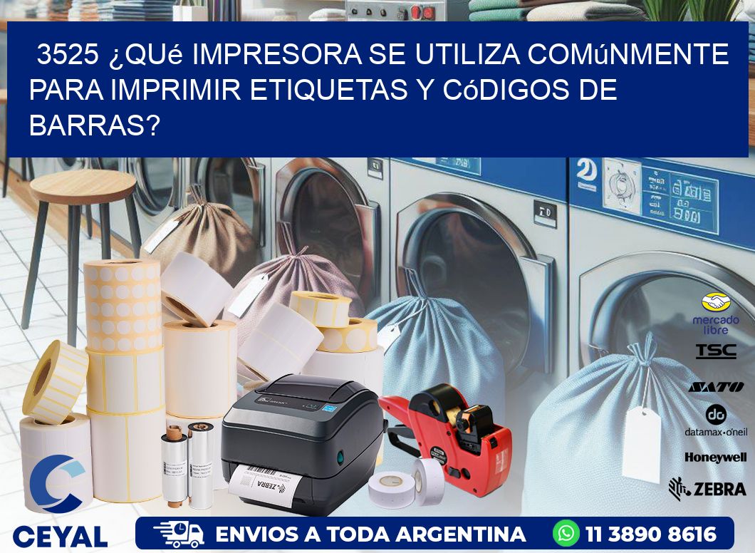 3525 ¿Qué impresora se utiliza comúnmente para imprimir etiquetas y códigos de barras?
