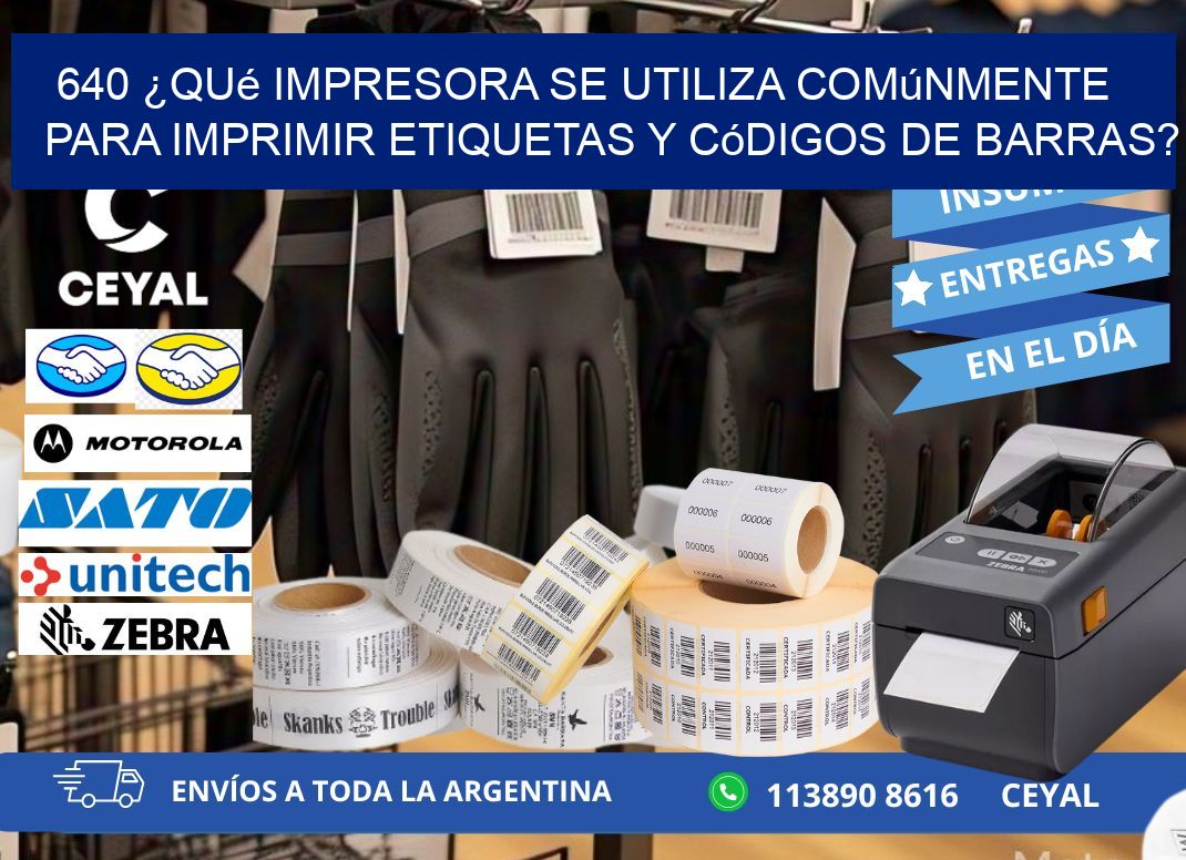 640 ¿Qué impresora se utiliza comúnmente para imprimir etiquetas y códigos de barras?