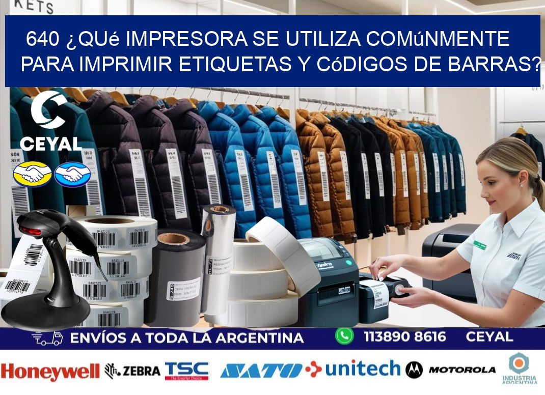 640 ¿Qué impresora se utiliza comúnmente para imprimir etiquetas y códigos de barras?