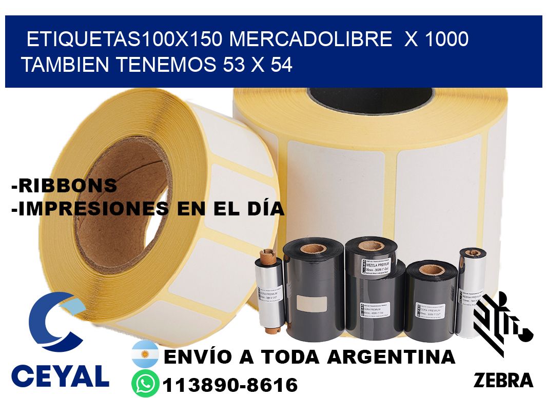 etiquetas100x150 mercadolibre  x 1000 tambien tenemos 53 x 54