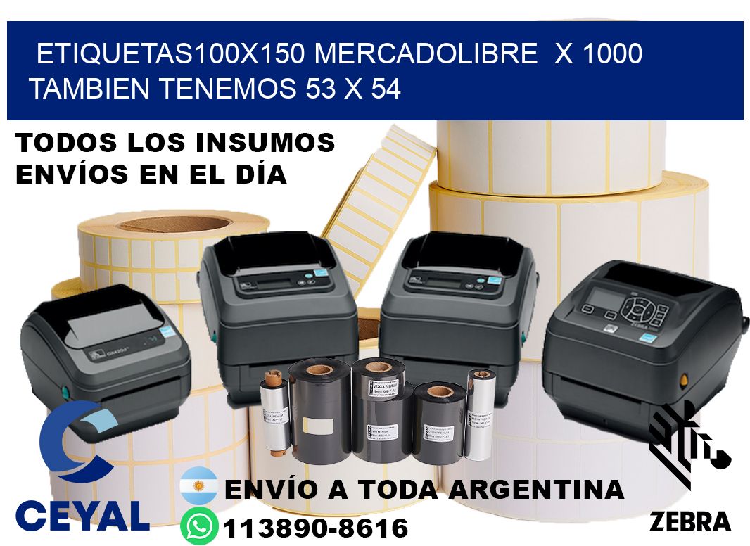 etiquetas100x150 mercadolibre  x 1000 tambien tenemos 53 x 54